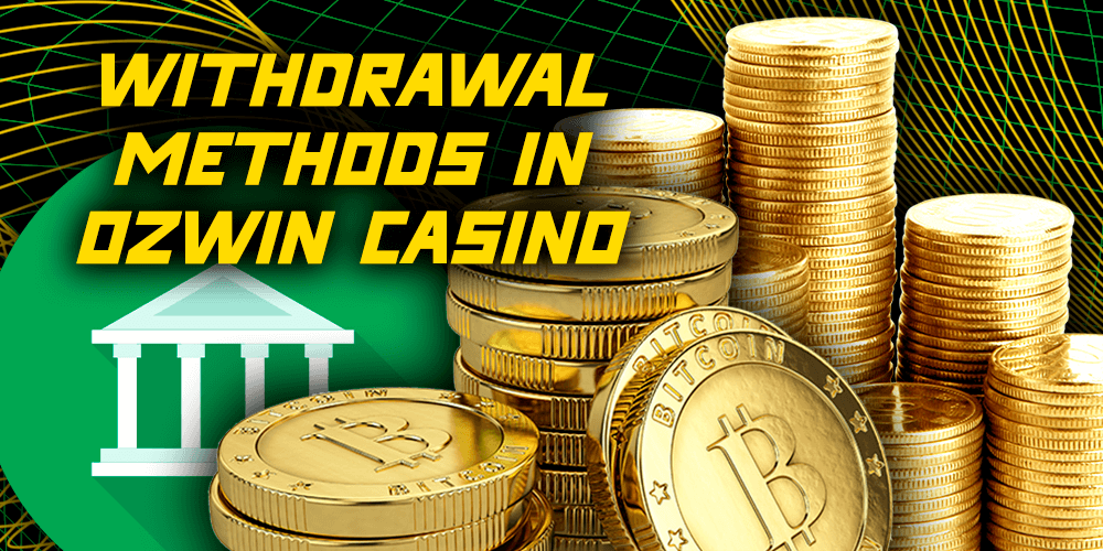 Withdrawal Methods at Ozwin Casino