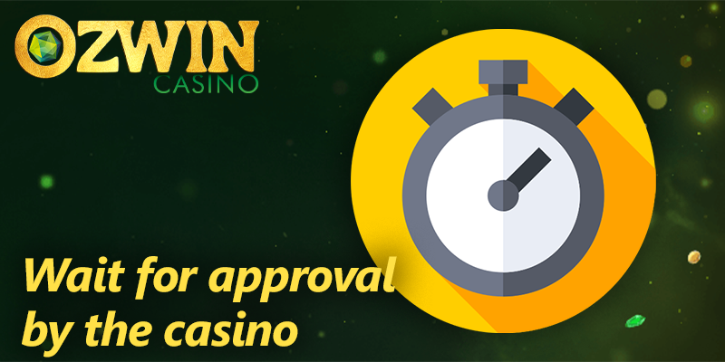 Wait for approval of withdrawal by Ozwin casino